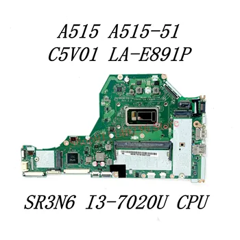 C5V01 LA - E891P Yüksek Kaliteli Anakart Acer Aspire A515 A515-51 Laptop Anakart SR3N6 I3-7020U CPU %100 % Tam İyi Çalışıyor